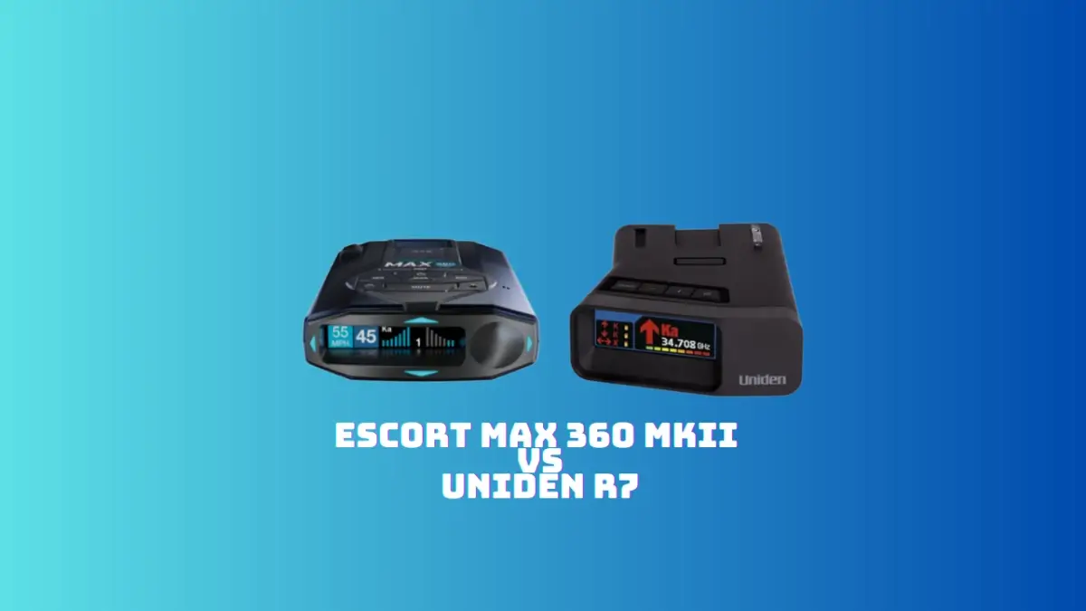 Escort MAX 360 MKII vs Uniden r7